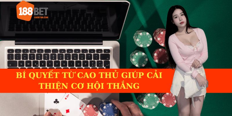 Bí quyết từ các cao thủ giúp cải thiện cơ hội thắng