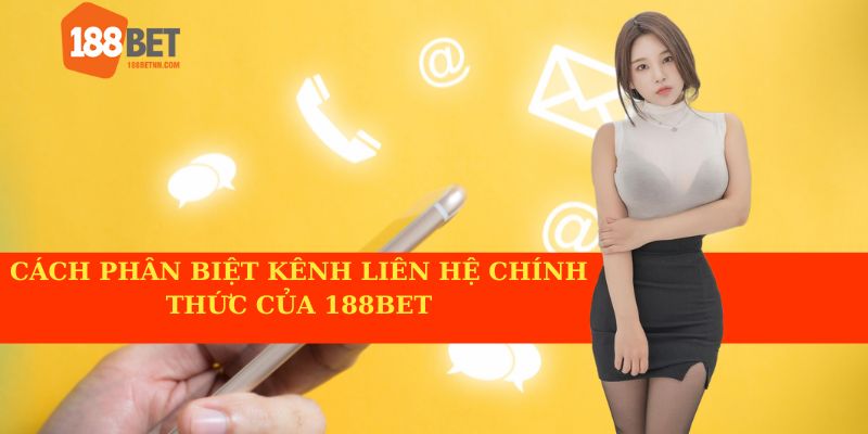 Cách phân biệt kênh liên hệ chính thức của 188BET.