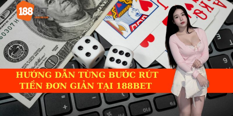 Hướng dẫn rút tiền 188BET một cách dễ dàng theo từng bước.