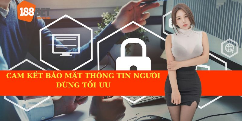 Cam kết giữ thông tin người dùng được bảo mật tối đa