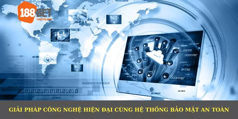 Giải pháp công nghệ hiện đại cùng hệ thống bảo mật an toàn.