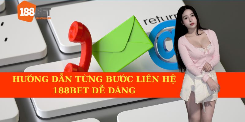 Hướng dẫn từng bước liên hệ với 188BET dễ dàng.