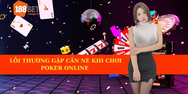 Những lỗi thường gặp cần né tránh khi chơi poker online