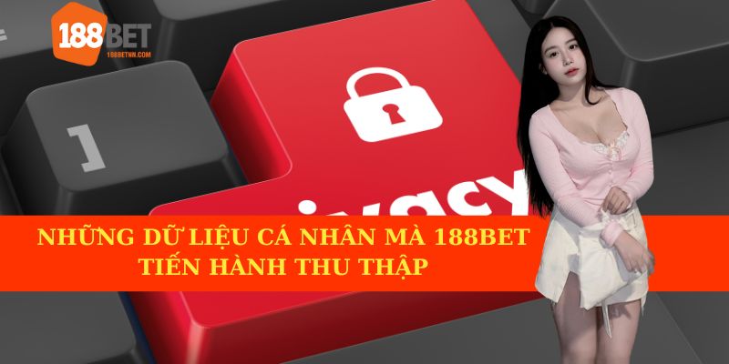 Dữ liệu cá nhân mà chính sách bảo mật 188BET tiến hành thu thập