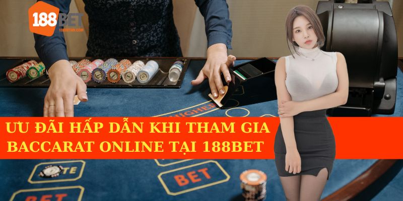 Trải nghiệm nhiều ưu đãi khi chơi Baccarat online tại 188BET