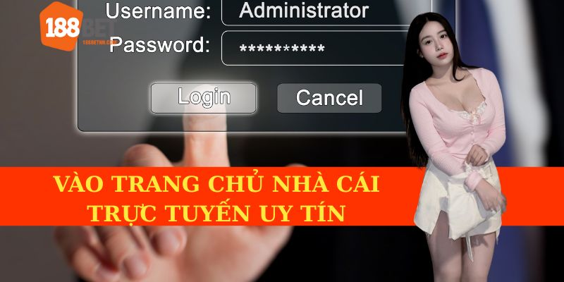 Truy cập vào trang web uy tín của nhà cái